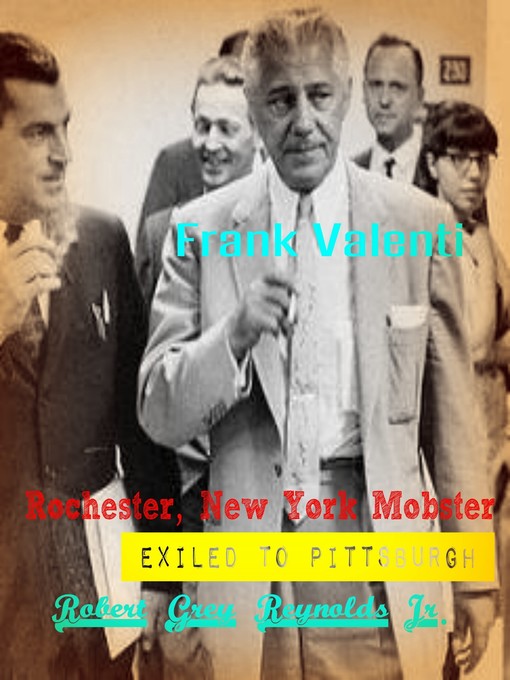 Title details for Frank Valenti Rochester, New York Mobster Exiled to Pittsburgh by Robert Grey Reynolds, Jr - Wait list